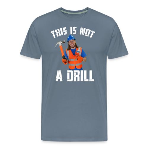 This is Not a Drill - Men's Premium T-Shirt