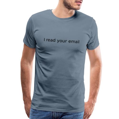 i read your email - Men's Premium T-Shirt
