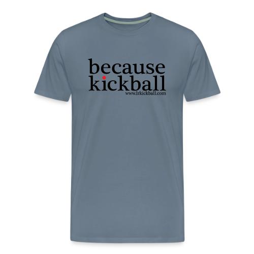 Because Kickball - Men's Premium T-Shirt