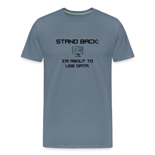 Stand Back: I'm about to use data (light) - Men's Premium T-Shirt