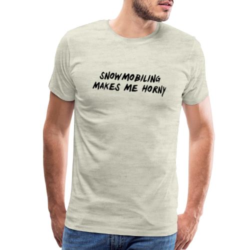 Snowmobiling Makes Me Horny - Men's Premium T-Shirt