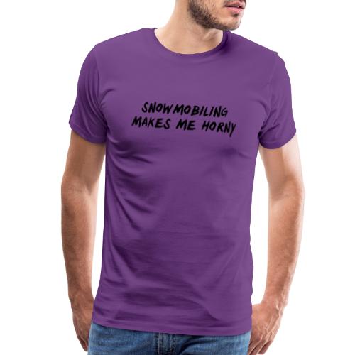 Snowmobiling Makes Me Horny - Men's Premium T-Shirt