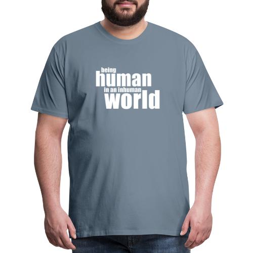 Soyez humain dans un monde inhumain - T-shirt premium pour hommes