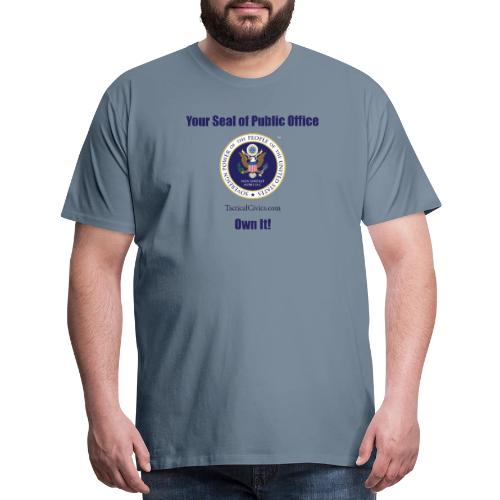 Your Seal of Public Office Own It - Men's Premium T-Shirt