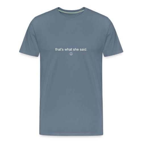 that s what she said - Men's Premium T-Shirt