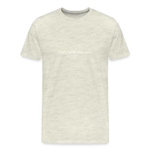 that s what she said - Men's Premium T-Shirt