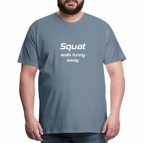 Squat Walk Funny Away Powerlifting Training - Men's Premium T-Shirt