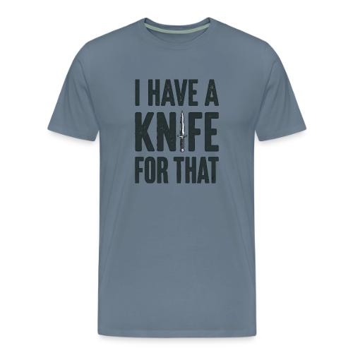 I Have a Knife for That Funny EDC Knife Collector - Men's Premium T-Shirt