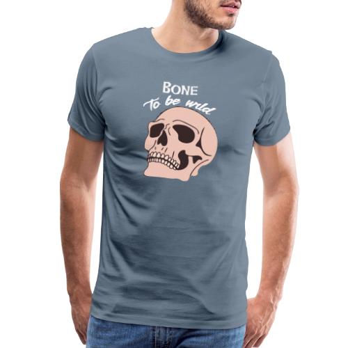 Bone To Be Wild - Edgy Skull - Men's Premium T-Shirt