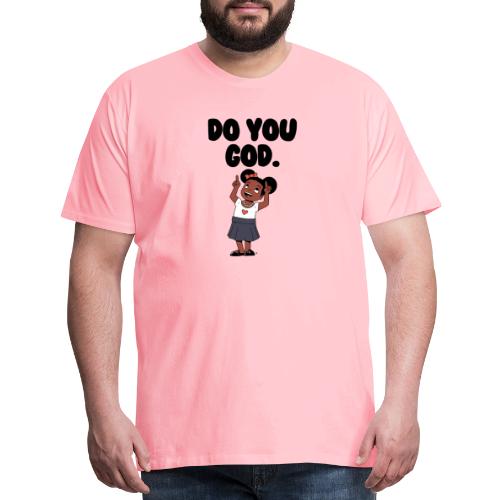 Do You God. (Female) - Men's Premium T-Shirt