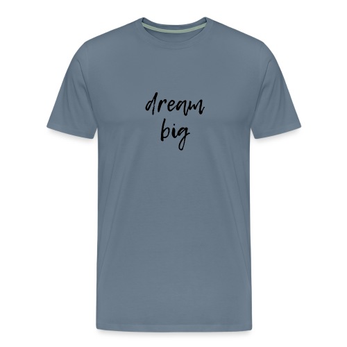dream big - Men's Premium T-Shirt