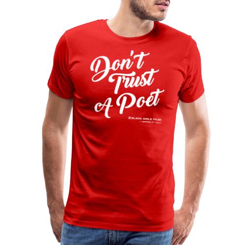 Don't Trust a Poet - Men's Premium T-Shirt