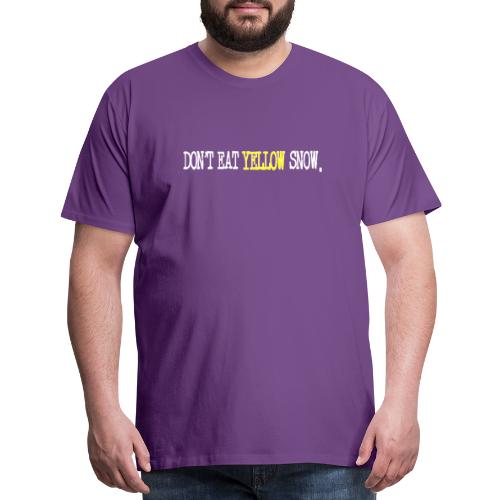 Don't Eat Yellow Snow - Men's Premium T-Shirt