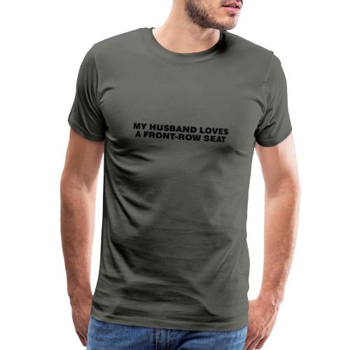 My husband loves a front-row seat - Men's Premium T-Shirt
