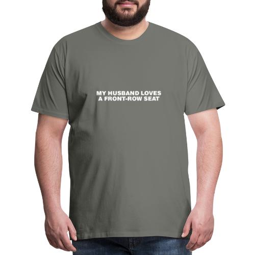 My husband loves a front-row seat - Men's Premium T-Shirt