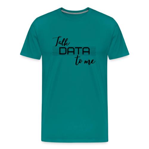 Talk Data to Me (Light) - Men's Premium T-Shirt
