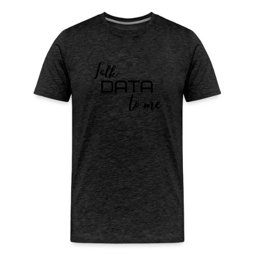 Talk Data to Me (Light) - Men's Premium T-Shirt