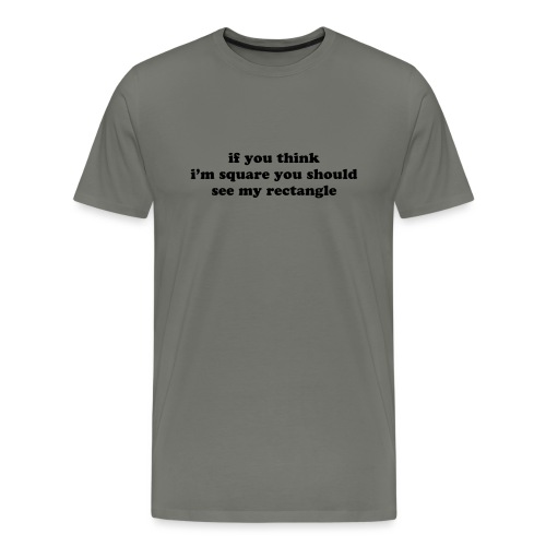 IF YOU THINK I M SQUARE - Men's Premium T-Shirt
