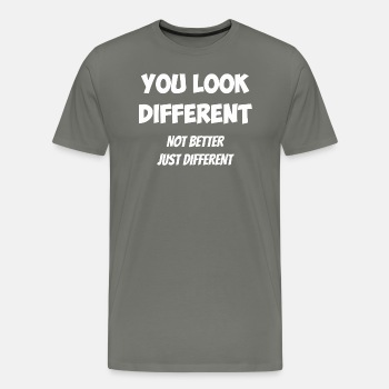 You look different - Not better, just different - Premium T-shirt for men