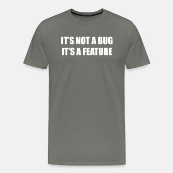 It's not a bug - it's a feature - Premium T-shirt for men