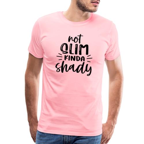 Not Slim Kinda Shady | Funny T-shirt - Men's Premium T-Shirt