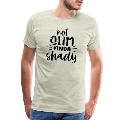 Not Slim Kinda Shady | Funny T-shirt - Men's Premium T-Shirt