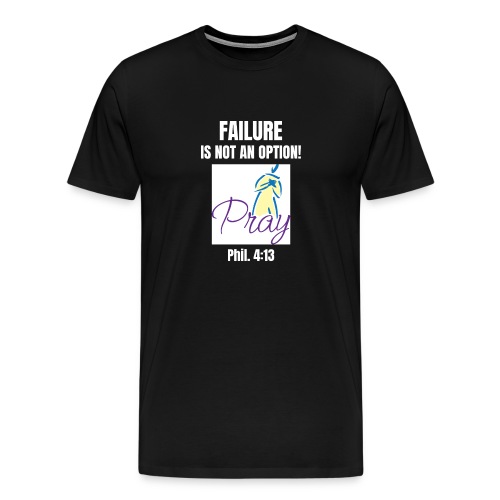 Failure Is NOT an Option! - Men's Premium T-Shirt