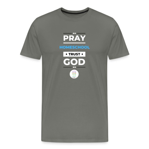 Pray Homeschool Trust God - Men's Premium T-Shirt