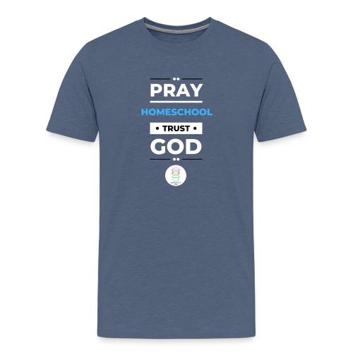 Pray Homeschool Trust God - Men's Premium T-Shirt