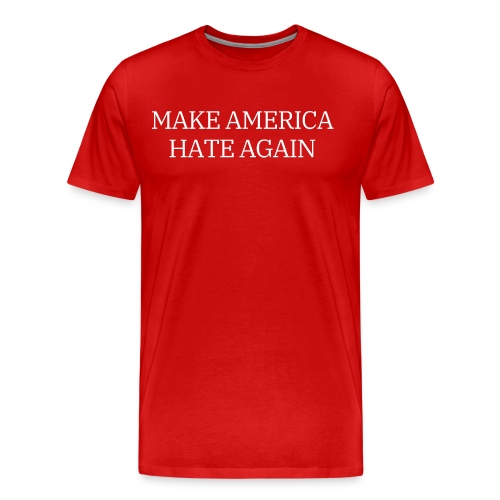 Make America Hate Again - Men's Premium T-Shirt