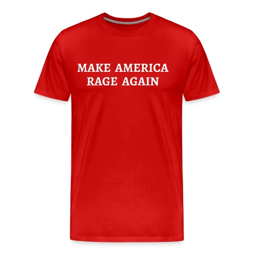 MAKE AMERICA RAGE AGAIN - Men's Premium T-Shirt