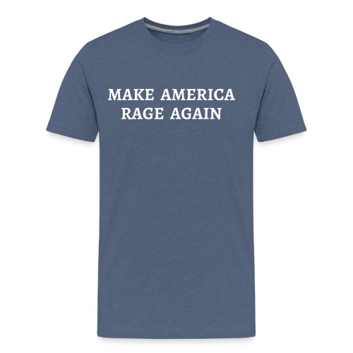 MAKE AMERICA RAGE AGAIN - Men's Premium T-Shirt