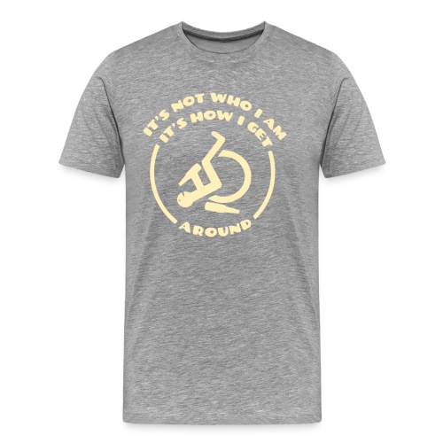 How i get around in my wheelchair - Men's Premium T-Shirt