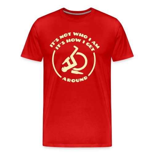 How i get around in my wheelchair - Men's Premium T-Shirt