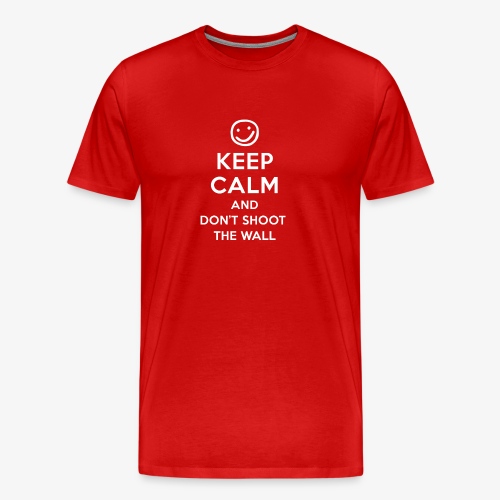 Keep Calm And Don't Shoot The Wall - Men's Premium T-Shirt