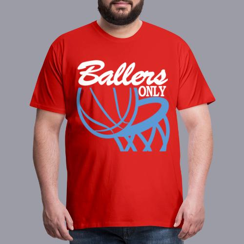 BALLERS ONLY - Men's Premium T-Shirt