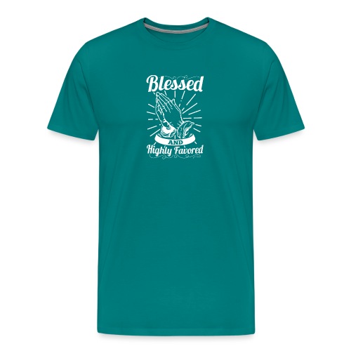 Blessed And Highly Favored (Alt. White Letters) - Men's Premium T-Shirt