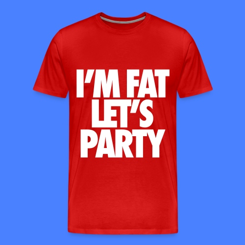 I'm Fat Let's Party - Men's Premium T-Shirt