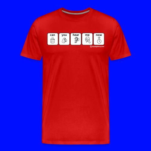Hear Me Now - Men's Premium T-Shirt