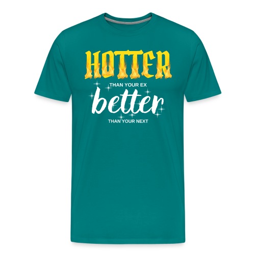 HOTTER than your ex BETTER than your next - Men's Premium T-Shirt