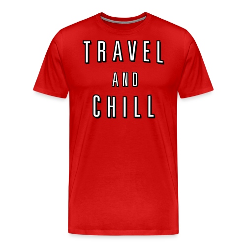 Travel and Chill (skip netflix) - Men's Premium T-Shirt