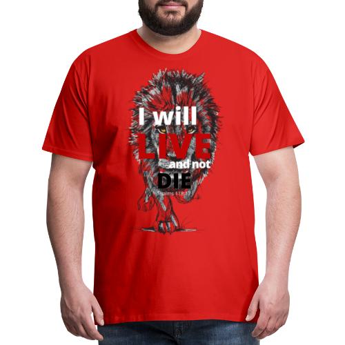 I will LIVE and not die - Men's Premium T-Shirt