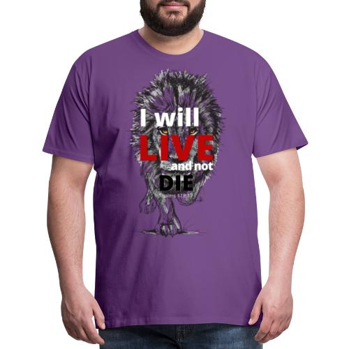 I will LIVE and not die - Men's Premium T-Shirt