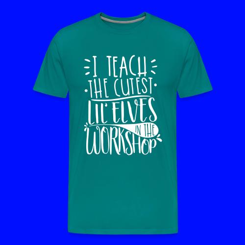 I Teach the Cutest Lil' Elves in the Workshop - Men's Premium T-Shirt