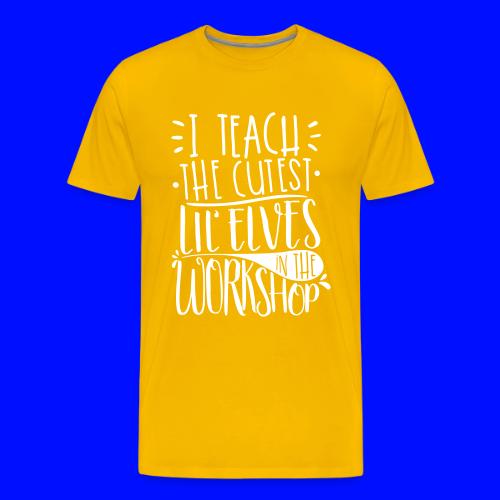 I Teach the Cutest Lil' Elves in the Workshop - Men's Premium T-Shirt