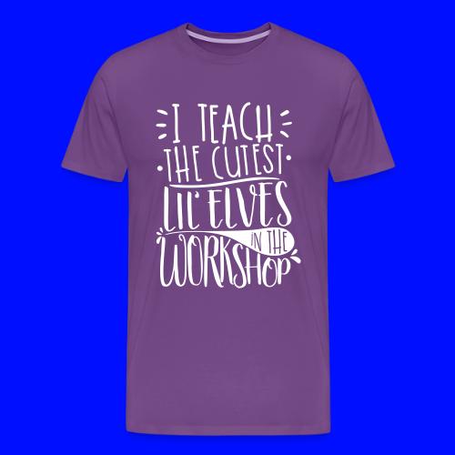 I Teach the Cutest Lil' Elves in the Workshop - Men's Premium T-Shirt