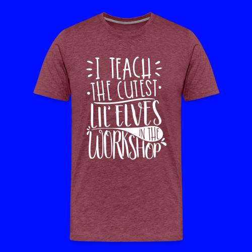 I Teach the Cutest Lil' Elves in the Workshop - Men's Premium T-Shirt