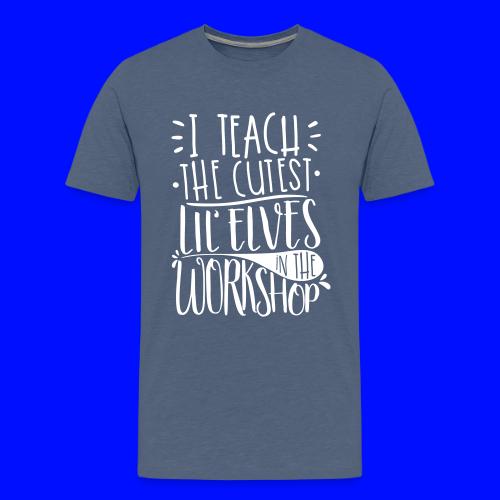 I Teach the Cutest Lil' Elves in the Workshop - Men's Premium T-Shirt