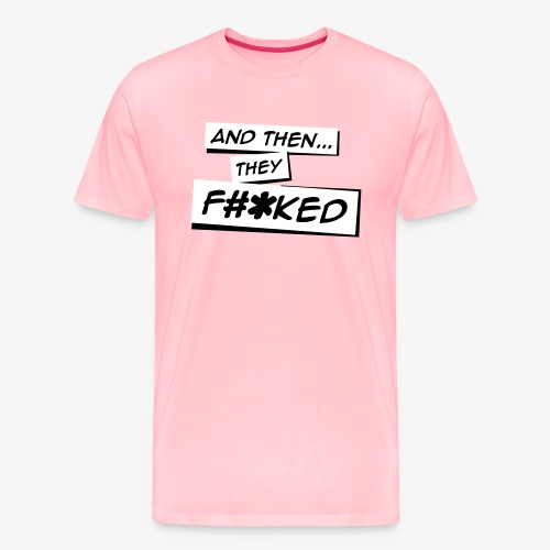 And Then They FKED Logo - Men's Premium T-Shirt