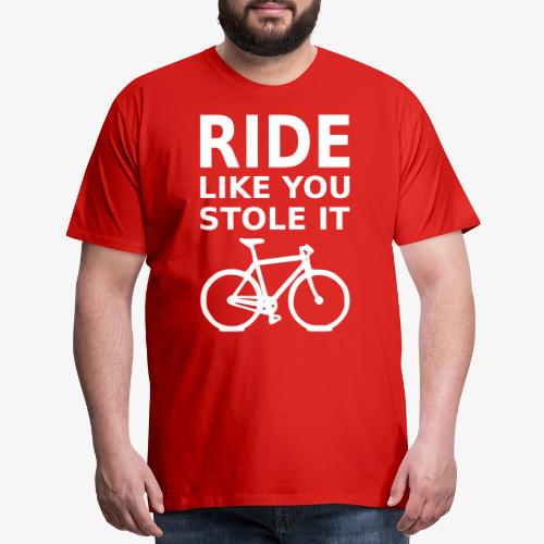 ride like you stole it - bicycle - Men's Premium T-Shirt